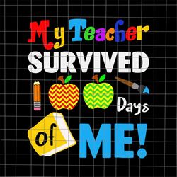 my teacher survived 100 days of me svg, 100th day of school teacher survived svg, 100 days smarter svg, teacher quote sv