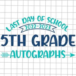 5th grade autograph graduation svg, bye bruh svg, last day of school teacher svg, teacher life svg, day of school svg, t