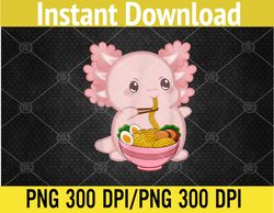 kawaii anime axolotl ramen noodle png digital download