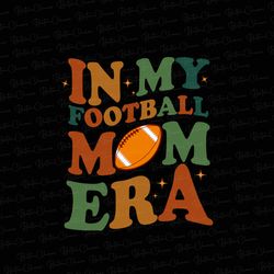 in my football mom era png ,football mama png, mama era png, game day png, sports mom png, football