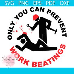 only you can prevent work beatings svg png dxf eps, trending svg