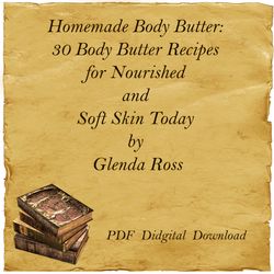 homemade body butter: 30 body butter recipes for nourished and soft skin today by glenda ross, pdf, digital download