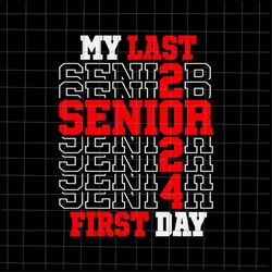 my last first day senior 2024 svg, class of 2024 svg, senior 2024 svg, teacher quote svg, back to school quote svg, firs