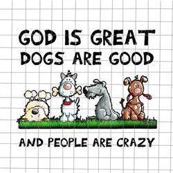 god is great dogs are good and people are crazy png, love dog png, dog png, dog quote png