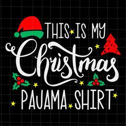 this is my christmas pajama shirt svg, santa hat svg, christmas pajama shirt svg, quote christmas svg