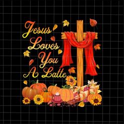 jesus loves you a latte png, fall autumn season christian png, fall jesus colors png, jesus quote autumn png, jesus chri