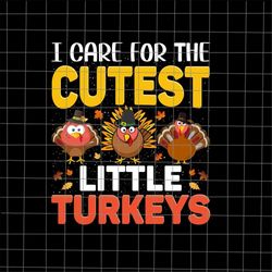 i care for the cutest little turkeys svg, little turkey thanksgiving svg, thanksgiving 2021 svg, turkey thanksgiving svg