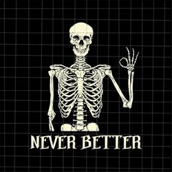 never better skeletons halloween svg, skeletons halloween svg, skeletons funny svg, never better halloween svg, skeleton