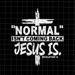 normal isn't coming back but jesus is revelation 14 svg, jesus quote svg