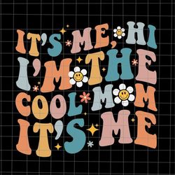 it's me hi i'm the cool mom it's me svg, mom life svg, funny mother's day svg, mother's day quote svg, mother's svg