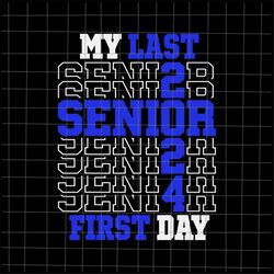 my last first day senior 2024 svg, class of 2024 svg, senior 2024 svg, teacher quote svg, back to school quote svg, firs