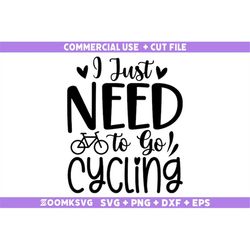 i just need to go cycling svg, bicycle svg, bicycle quotes svg, funny bicycle svg, bicycle png, bicycle mug svg, bicycle