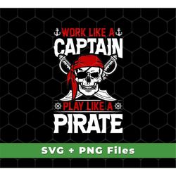 work like a captain svg, play like a pirate svg, retro pirate svg files, pirate shirts, captain shirts, svg for shirts,