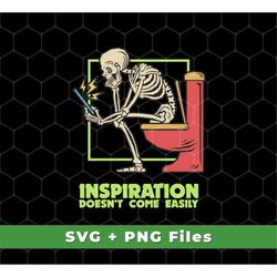 skeleton sitting on the toilet svg, inspiration doesn't come easily svg, skeleton in toilet svg, svg for shirts, png sub