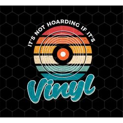 retro vinyl love gift, it's not hoarding if it's vinyl, best vinyl gift, love vinyl vintage style, memory lover, png pri