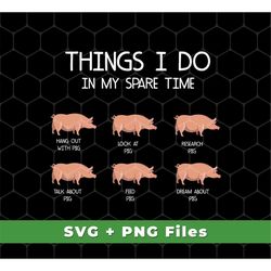 things i do in my spare time, love pig, pig svg, research pig svg, hang out with pig svg, feed pig svg, svg for shirts,