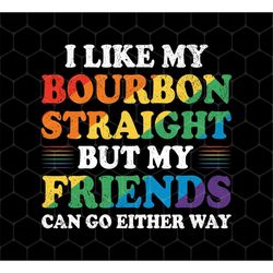 i like my bourbon straight png, but my friends can go either way png, lgbt png, lgbtq png, pride's day, png for shirts,