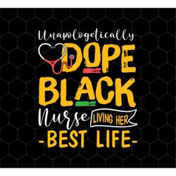 black nurse living png, her best life png, unapologetically dope png, dope black png, nurse lover gift png, png printabl