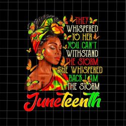 they whispered to her you can't with stand the storm whispered the storm png, women juneteenth day png, independence day