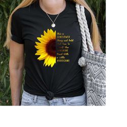 she is a sunflower strong and bold and true to herself shirt,little hurricane shirt,sunshine shirt,inspirational saying