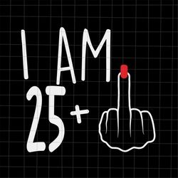 i am 25 plus 1 svg, woman 26th birthday svg, birthday girl svg, 26th birthday svg, women birthday svg.