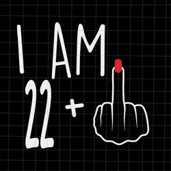 i am 22 plus 1 svg, woman 23th birthday svg, birthday girl svg, 23th birthday svg, women birthday svg.