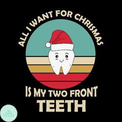 all i want for christmas is my two front teeth svg, christmas svg