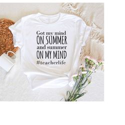teacher summer shirt,teacher team shirt,got my mind on summer and summer on my mind teacherlife shirt,last day of school