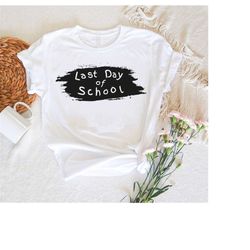 last day of school shirts for teacher & student,trendy teacher summer break shirt,end of school year unisex t-shirt,teac