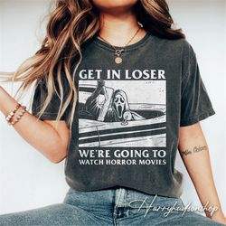 comfort colors ghostface get in loser shirt, we're going to watch horror movies, horror film club shirt, woodsboro screa