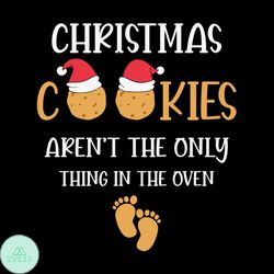 Christmas Cookies Aren't The Only Thing In The Oven Svg, Christmas Svg