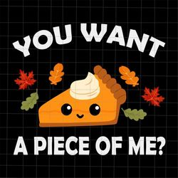 you want a piece of me thanksgiving svg, pumpkin pie thanksful svg, pumpkin pie thanksgiving svg, quote thanksgiving svg