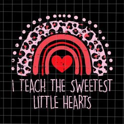 i teach the sweetest little hearts rainbow teacher valentines day svg, teacher valentine's svg, valentine's day teacher
