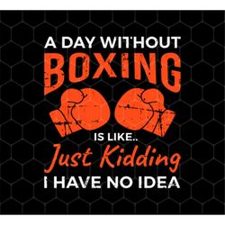 day without boxing png, boxing lover png, thai-boxer png, boxer lover png, kickboxing png, life is boxing, png for shirt