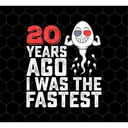 funny me i was a fastest png, funny 20th gift png, 20 years ago is my birth png, 20th birthday gift png, png for shirts,