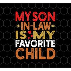 my son in law is my favorite child png, love my son png, daddy gift png, love son gift, gift for son lover, png for shir