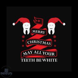 merry christmas may all your teeth be white svg, christmas svg, teeth svg