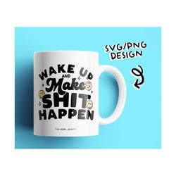 wake up and make shit happen svg, trendy popular svg's, woman entrepreneur inspirational motivational, small business ow