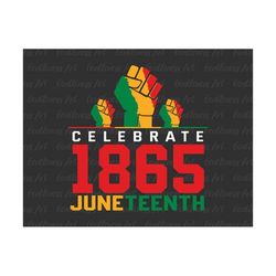 celebrate juneteenth 1865 svg, freedom day svg, juneteenth fist svg,  melanin svg, black pride svg, equality rights svg,