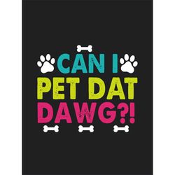 qualityperfectionus digital download - can i pet dat dawg!  - svg file for cricut, htv, instant download