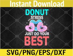 funny donut stress just do your best svg, eps, png, dxf, digital download