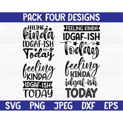 feeling kinda idgaf-ish today svg png, idgaf ish svg, idgaf svg , idgaf ish shirt svg, cricut cut files, silhouette cut