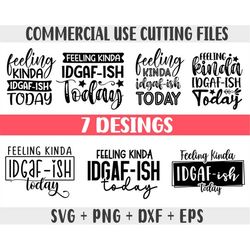 feeling kinda idgaf-ish today svg bundle, idgaf ish svg, idgaf svg , idgaf ish shirt svg cricut cut file, silhouette cut