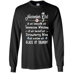 november girl is as smooth as tennessee whiskey as warm as glass of brandy &8211 gildan long sleeve shirt