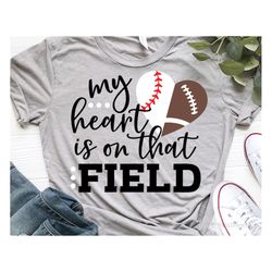 my heart is on that field svg, football svg, baseball svg, mom game day svg, half heart svg, football fan svg cut files