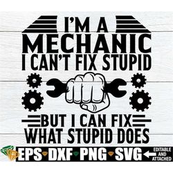 i'm a mechanic i can't fix stupid but i can fix what stupid does. mechanic svg. it's my job to fix stupid. mechanic shir