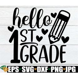 hello 1st grade, first day of 1st grade, back to school, 1st grade, 1st grade svg, 1st day of 1st grade, cut file, svg,