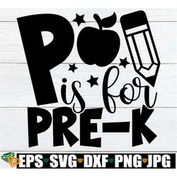 p is for pre-k, pre-k shirt svg, preschool shirt svg, pre-k classroom decoration, pre-k door sign, pre-k teacher svg,pre