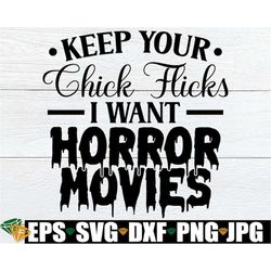 keep your chick flicks i want horror movies, funny halloween svg, i want to watch horror movies, let's watch horror movi