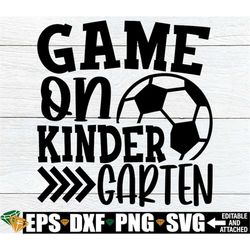 game on kindergarten, first day of school svg, boys first day of kindergarten svg, boys kindergarten svg,girls first day